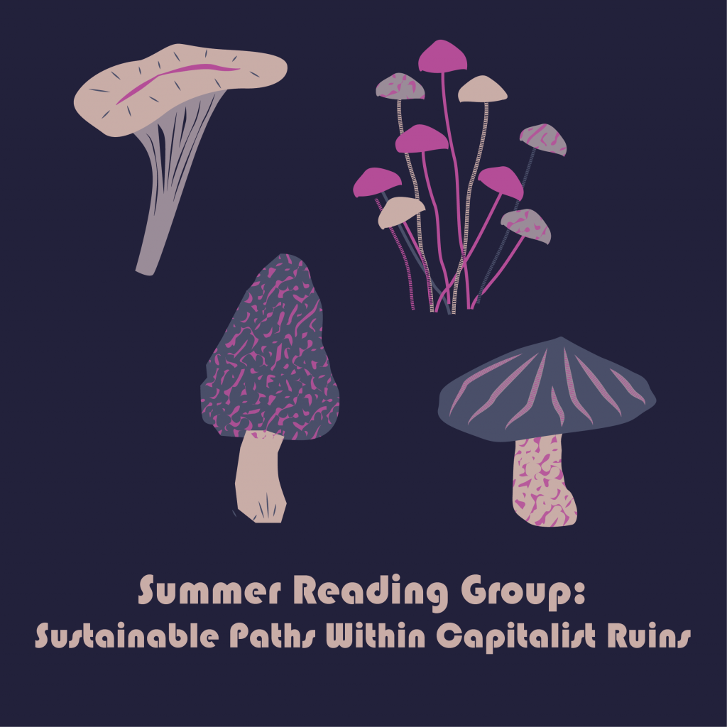 Illustration of various mushrooms with the text 'Summer Reading Group: Sustainable Paths Within Capitalist Ruins'