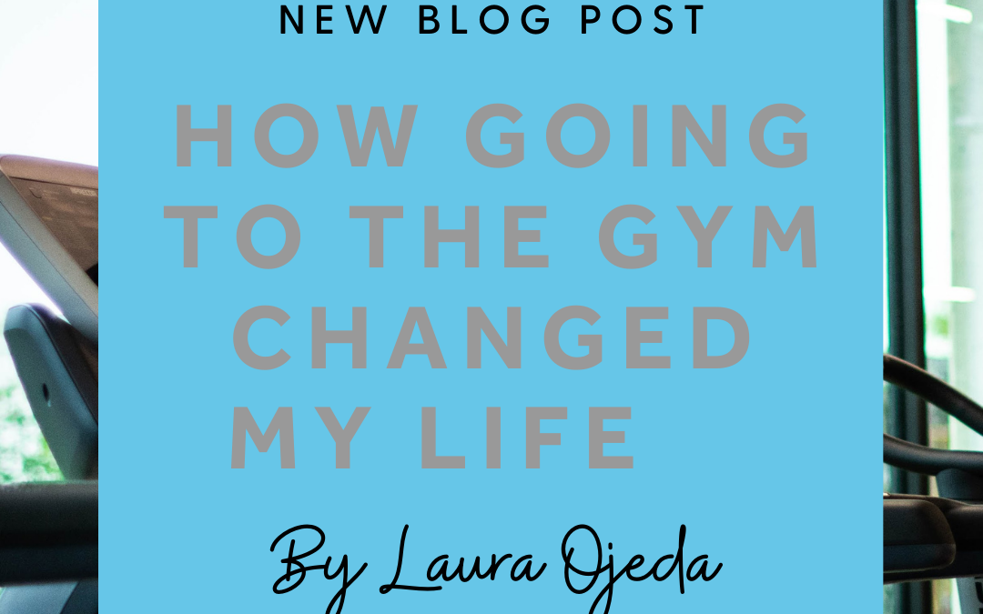 How going to the gym changed my life