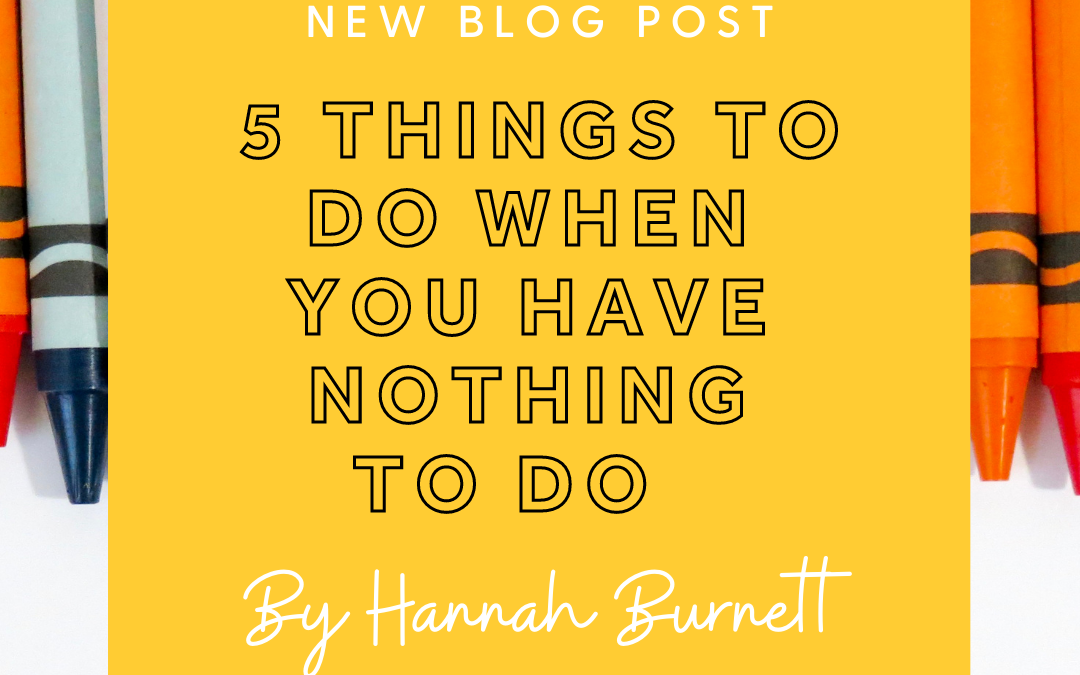 5 Things to do when you have nothing to do